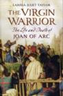 The Virgin Warrior : The Life and Death of Joan of Arc - Book