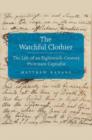 The Watchful Clothier : The Life of an Eighteenth-Century Protestant Capitalist - Book
