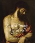 The Sacred Image in the Age of Art : Titian, Tintoretto, Barocci, El Greco, Caravaggio - Book