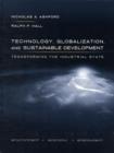 Technology, Globalization, and Sustainable Development : Transforming the Industrial State - Book