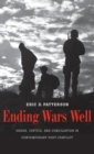 Ending Wars Well : Order, Justice, and Conciliation in Contemporary Post-Conflict - Book