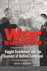 War by Land, Sea, and Air : Dwight Eisenhower and the Concept of Unified Command - Book