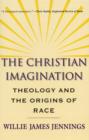 The Christian Imagination : Theology and the Origins of Race - Book