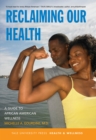 Reclaiming Our Health : A Guide to African American Wellness - eBook
