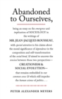 Abandoned to Ourselves : Being an Essay on the Emergence and Implications of Sociology in the Writings of Mr. Jean-Jacques Rousseau... - Book