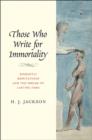 Those Who Write for Immortality : Romantic Reputations and the Dream of Lasting Fame - Book