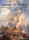 Empire to Nation : Art, History and the Visualization of Maritime Britain, 1768-1829 - Book
