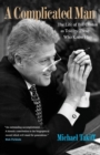 A Complicated Man : The Life of Bill Clinton as Told by Those Who Know Him - Book