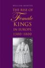The Rise of Female Kings in Europe, 1300-1800 - eBook