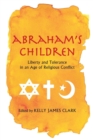 Abraham's Children : Liberty and Tolerance in an Age of Religious Conflict - Book