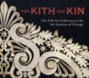 For Kith and Kin : The Folk Art Collection at the Art Institute of Chicago - Book