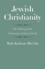 Jewish Christianity : The Making of the Christianity-Judaism Divide - Book