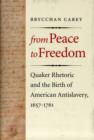From Peace to Freedom : Quaker Rhetoric and the Birth of American Antislavery, 1657-1761 - Book