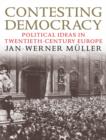 Contesting Democracy : Political Ideas in Twentieth-Century Europe - eBook