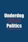 Underdog Politics : The Minority Party in the U.S. House of Representatives - Book
