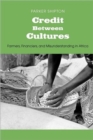 Credit Between Cultures : Farmers, Financiers, and Misunderstanding in Africa - Book