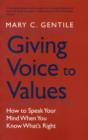 Giving Voice to Values : How to Speak Your Mind When You Know What's Right - Book