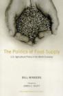 The Politics of Food Supply : U.S. Agricultural Policy in the World Economy - Book