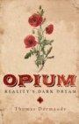 Opium : Reality&#39;s Dark Dream - eBook