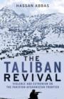 The Taliban Revival : Violence and Extremism on the Pakistan-Afghanistan Frontier - eBook