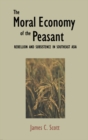 The Moral Economy of the Peasant : Rebellion and Subsistence in Southeast Asia - eBook
