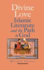 Divine Love : Islamic Literature and the Path to God - Book