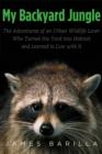 My Backyard Jungle : The Adventures of an Urban Wildlife Lover Who Turned His Yard into Habitat and Learned to Live with It - eBook