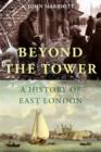 Beyond the Tower : A History of East London - Book