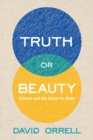 Truth or Beauty : Science and the Quest for Order - eBook