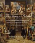 The King's Pictures : The Formation and Dispersal of the Collections of Charles I and His Courtiers - Book