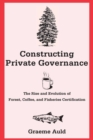Constructing Private Governance : The Rise and Evolution of Forest, Coffee, and Fisheries Certification - Book
