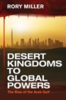 Desert Kingdoms to Global Powers : The Rise of the Arab Gulf - Book