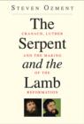 The Serpent and the Lamb : Cranach, Luther, and the Making of the Reformation - Book