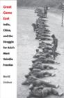 Great Game East : India, China, and the Struggle for Asia’s Most Volatile Frontier - Book