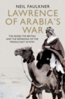 Lawrence of Arabia's War : The Arabs, the British and the Remaking of the Middle East in WWI - Book