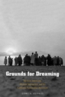 Grounds for Dreaming : Mexican Americans, Mexican Immigrants, and the California Farmworker Movement - Book