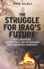 The Struggle for Iraq&#39;s Future : How Corruption, Incompetence and Sectarianism Have Undermined Democracy - eBook