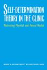 Self-Determination Theory in the Clinic : Motivating Physical and Mental Health - Book
