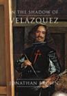 In the Shadow of Velazquez : A Life in Art History - Book