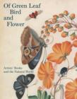 Of Green Leaf, Bird, and Flower : Artists' Books and the Natural World - Book