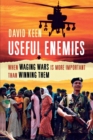 Useful Enemies : When Waging Wars Is More Important Than Winning Them - Book