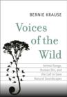 Voices of the Wild : Animal Songs, Human Din, and the Call to Save Natural Soundscapes - Book
