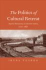 The Politics of Cultural Retreat : Imperial Bureaucracy in Austrian Galicia, 1772-1867 - Book