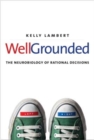 Well-Grounded : The Neurobiology of Rational Decisions - Book