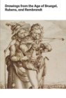 Drawings from the Age of Bruegel, Rubens, and Rembrandt : Highlights from the Collection of the Harvard Art Museums - Book