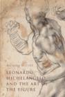 Leonardo, Michelangelo, and the Art of the Figure - Book