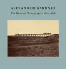 Alexander Gardner : The Western Photographs, 1867-1868 - Book