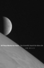 All These Worlds Are Yours : The Scientific Search for Alien Life - Book