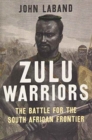 Zulu Warriors : The Battle for the South African Frontier - Book