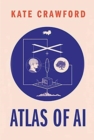 Atlas of AI : Power, Politics, and the Planetary Costs of Artificial Intelligence - Book